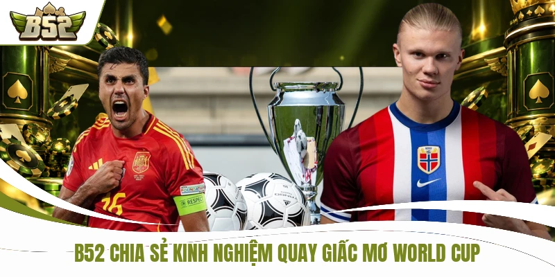 B52 chia sẻ kinh nghiệm quay Giấc mơ World Cup