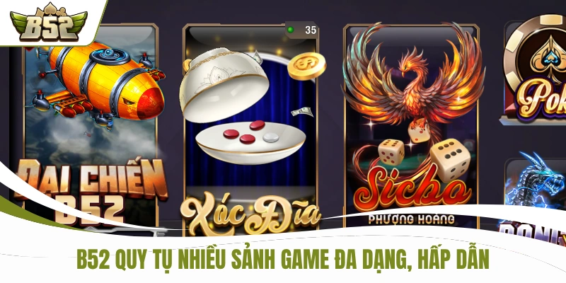 B52 quy tụ nhiều sảnh game đa dạng, hấp dẫn