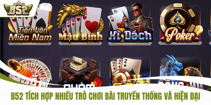 B52 tích hợp nhiều trò chơi bài truyền thống và hiện đại