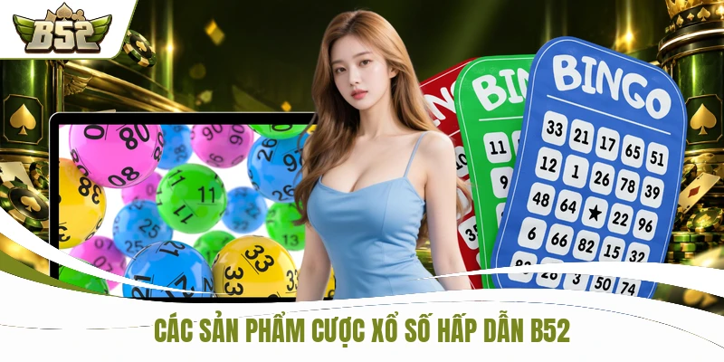 Các sản phẩm cược xổ số hấp dẫn B52