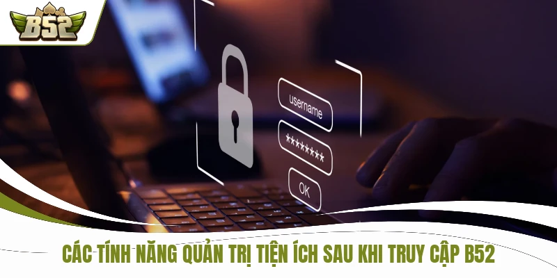 Các tính năng quản trị tiện ích sau khi truy cập B52