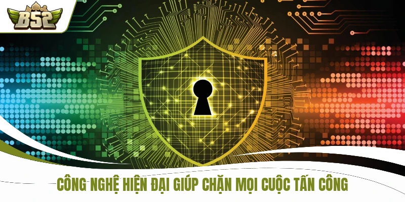 Công nghệ hiện đại giúp chặn mọi cuộc tấn công
