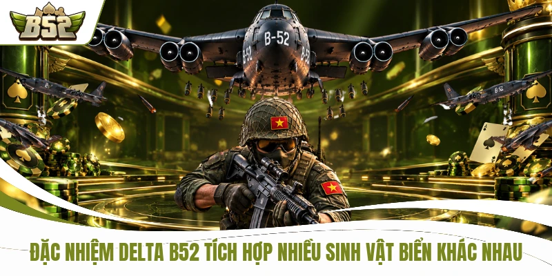 Đặc nhiệm DELTA B52 tích hợp nhiều sinh vật biển khác nhau