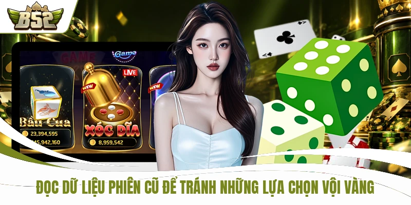 Live Xóc Đĩa B52 - 4 Quân Vị Khuấy Đảo Bàn Cá Cược 3 Đọc dữ liệu phiên cũ để tránh những lựa chọn vội vàng