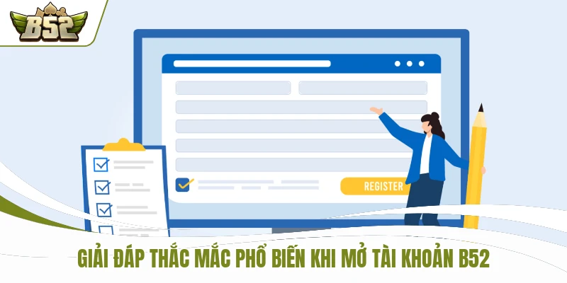 Giải đáp thắc mắc phổ biến khi mở tài khoản B52