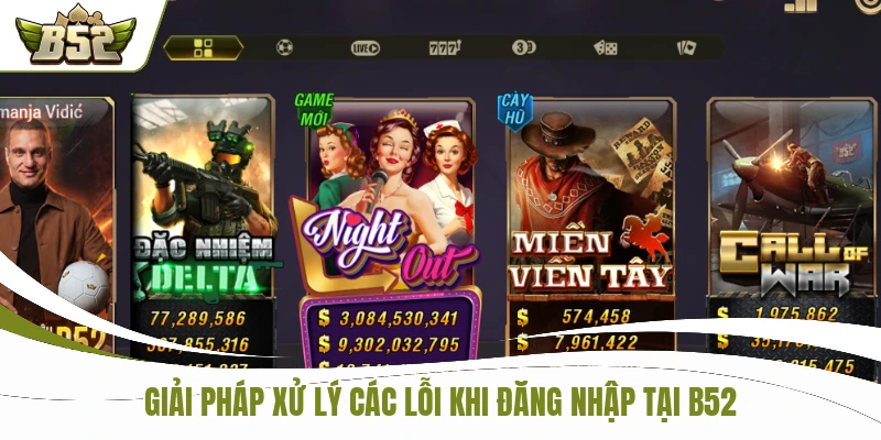Giải pháp xử lý các lỗi khi đăng nhập tại B52