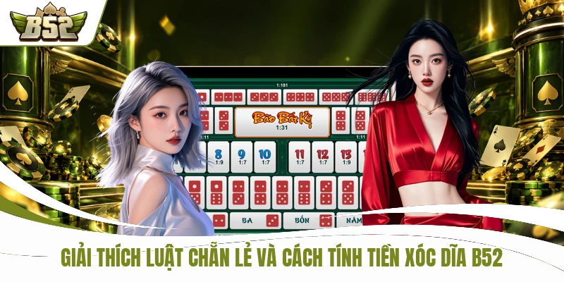 Live Xóc Đĩa B52 - 4 Quân Vị Khuấy Đảo Bàn Cá Cược 2 Giải thích luật chẵn lẻ và cách tính tiền trên B52