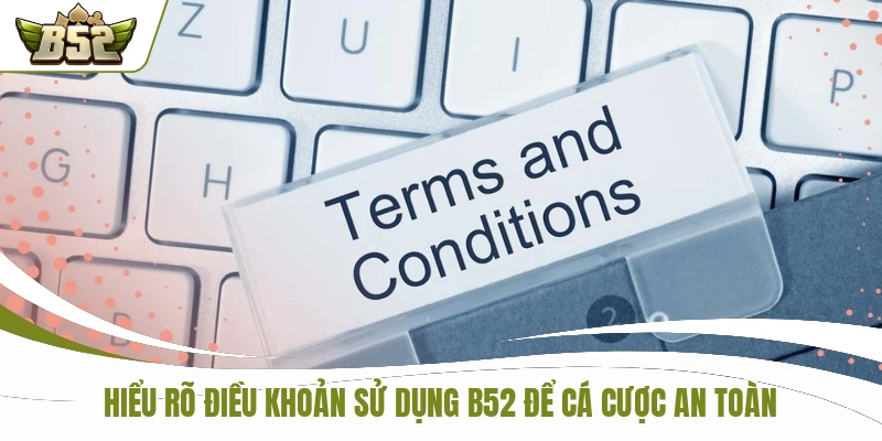 Hiểu rõ điều khoản sử dụng để cá cược an toàn