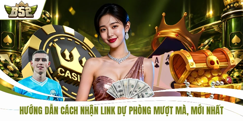 B52 hướng dẫn cách nhận link dự phòng mới nhất