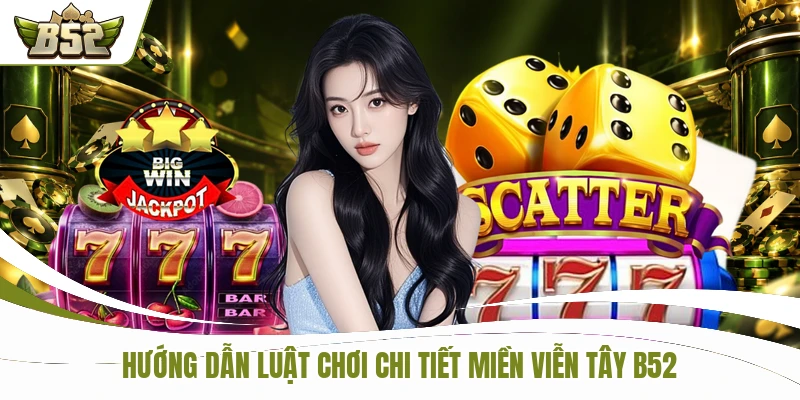 Hướng dẫn luật chơi chi tiết Miền Viễn Tây B52