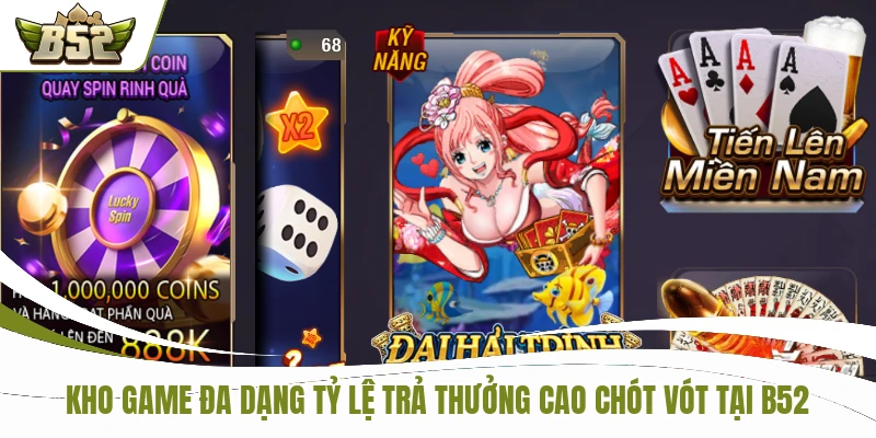 Kho game đa dạng tỷ lệ trả thưởng cao chót vót tại B52