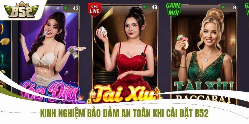 Kinh nghiệm bảo đảm an toàn khi cài đặt B52
