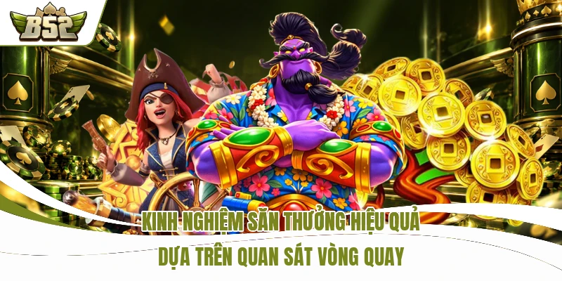 Kinh nghiệm săn thưởng hiệu quả dựa trên quan sát vòng quay