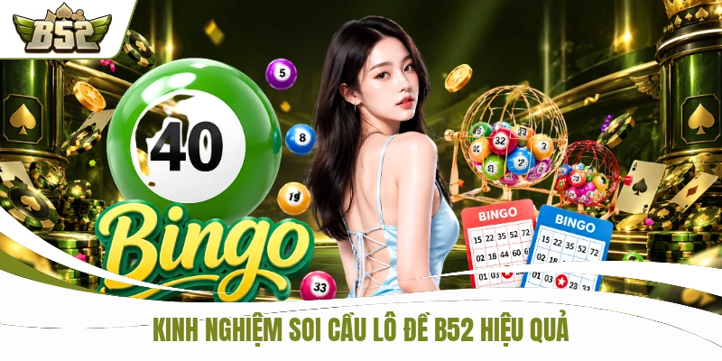 Kinh nghiệm soi cầu lô đề B52 hiệu quả