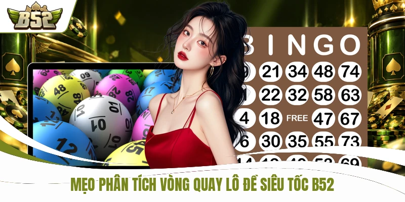 Mẹo phân tích vòng quay lô đề siêu tốc B52