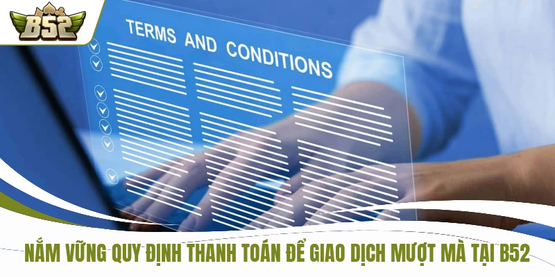 Nắm vững quy định thanh toán để giao dịch mượt mà tại B52