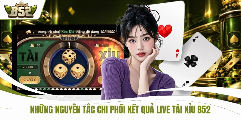 Những nguyên tắc chi phối kết quả live tài xỉu B52