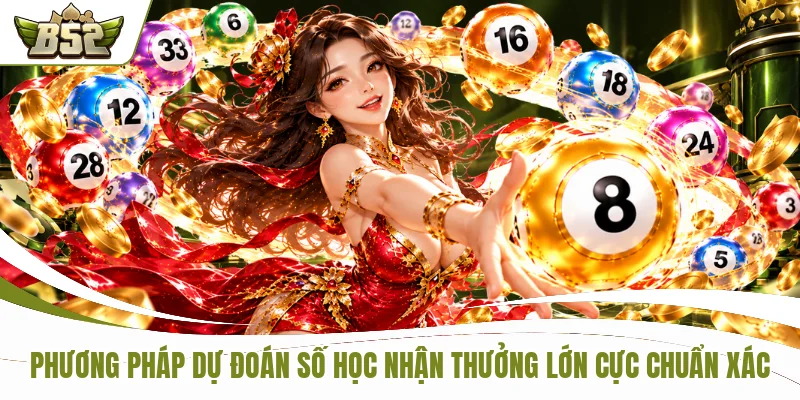Phương pháp dự đoán số học nhận thưởng lớn cực chuẩn xác
