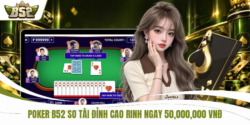 Poker B52 So Tài Đỉnh Cao Rinh Ngay 50,000,000 VNĐ
