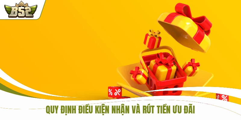 Quy định điều kiện nhận và rút tiền ưu đãi