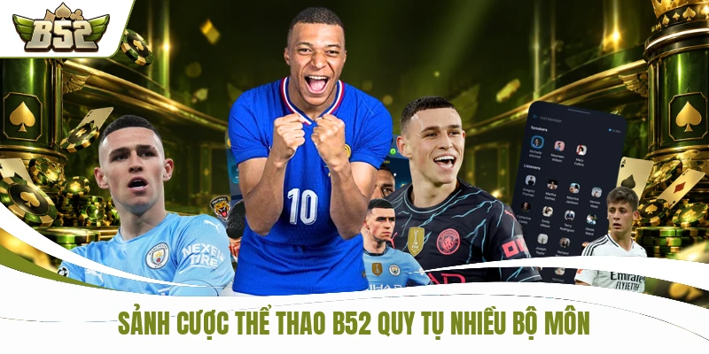 Sảnh cược thể thao B52 quy tụ nhiều bộ môn
