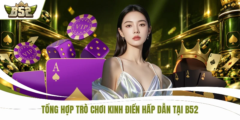 Tổng hợp trò chơi kinh điển hấp dẫn tại B52