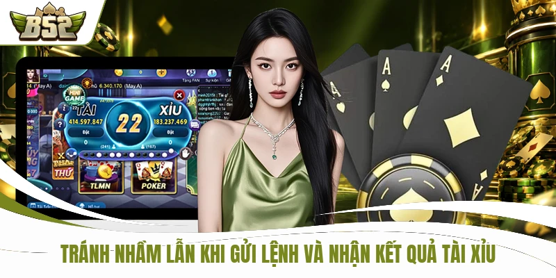 Tránh nhầm lẫn khi gửi lệnh và nhận kết quả tài xỉu