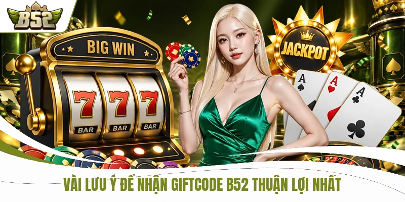 Săn Giftcode B52 Mới Nhất Qua 3 Bước Thao Tác Đơn Giản 3 Vài lưu ý để nhận giftcode B52 mới nhất