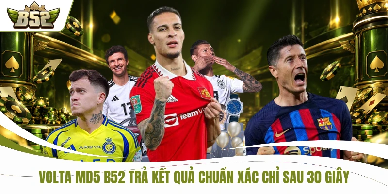 Volta MD5 B52 Trả Kết Quả Chuẩn Xác Chỉ Sau 30 Giây